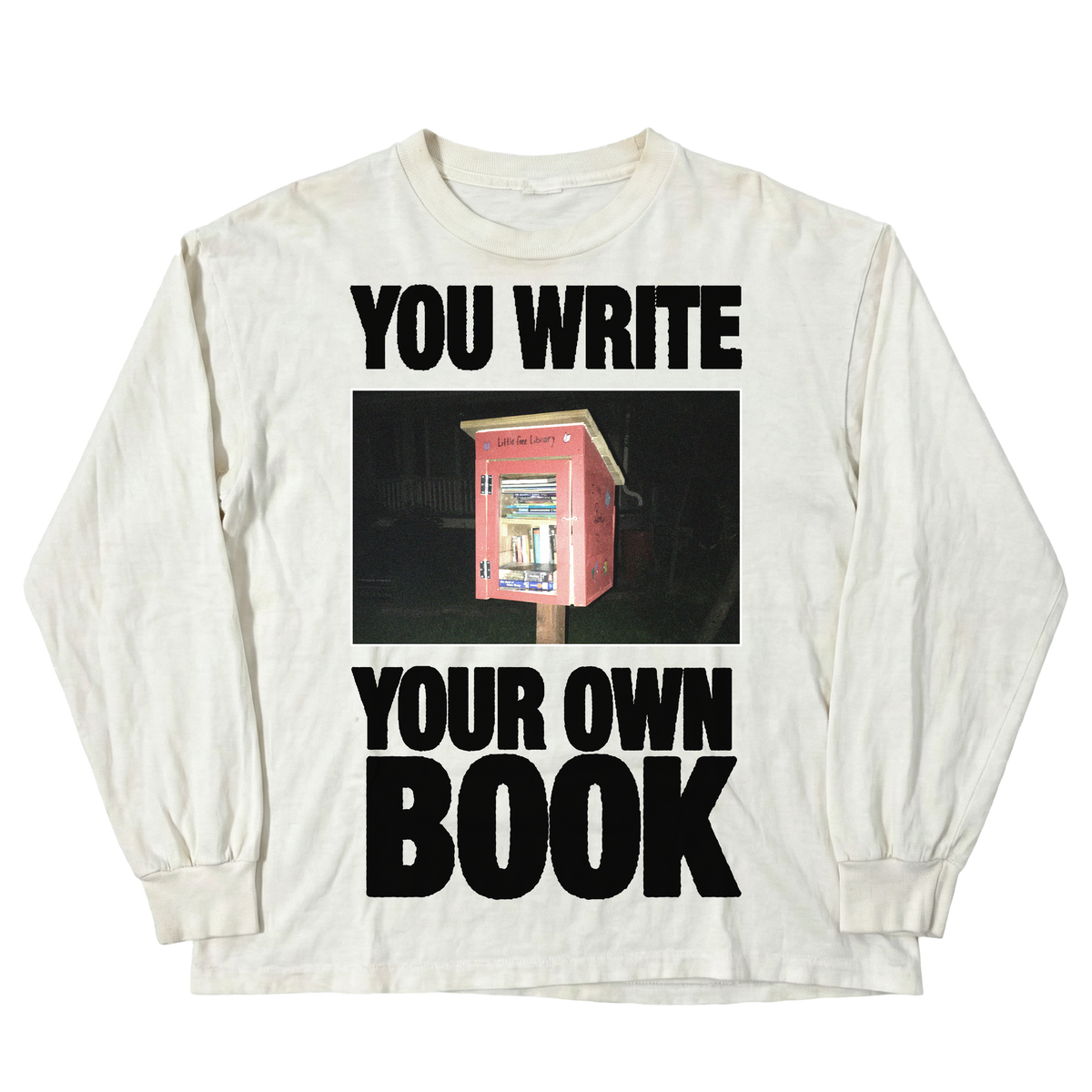 Library Long Sleeve Tee in white — YOU WRITE YOUR OWN BOOK little free library graphic